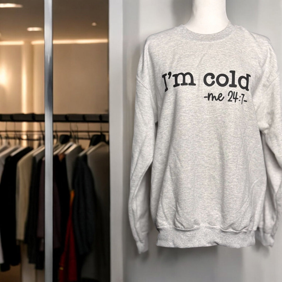 Cold - Me 24/7 Sweatshirt - Real Moms Boutique LLC