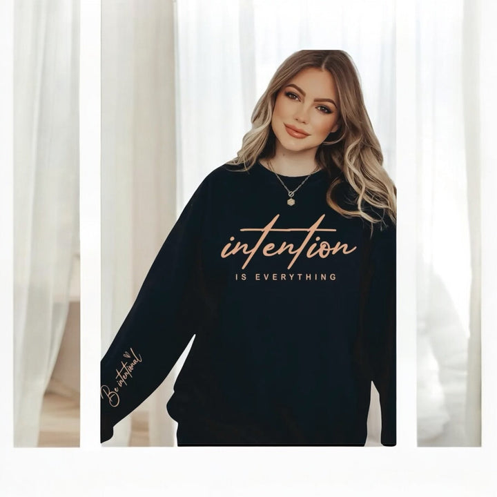 Intention is Everything Sweatshirt - Real Moms Boutique LLC